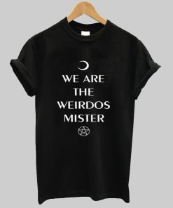 we are the weirdos tshirt