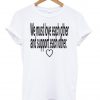 we must love tshirt