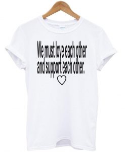 we must love tshirt