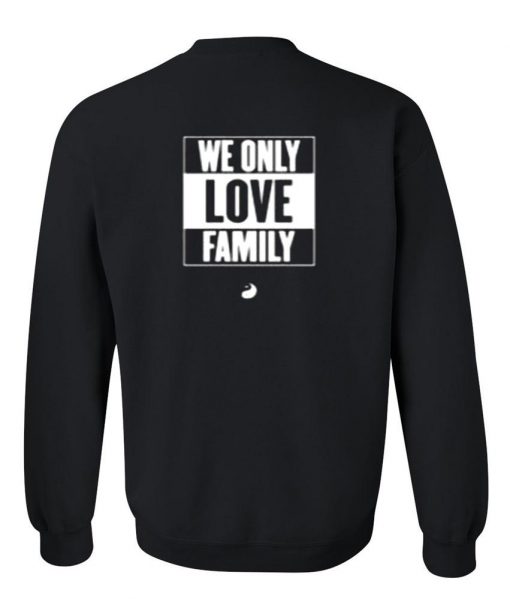 we only love family sweatshirt back