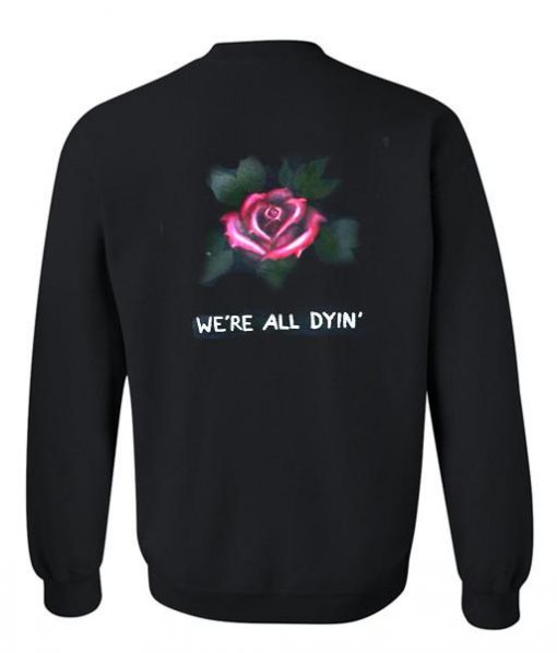 we're all dyin' sweatshirt back