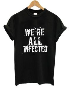 we're all infected shirt