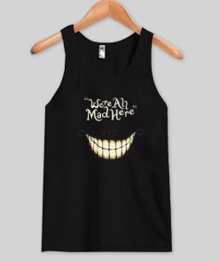 we're all mad here tanktop