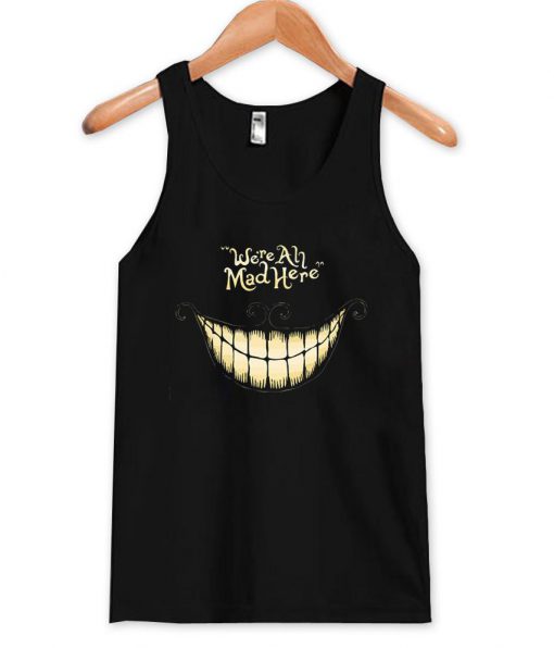 we're all mad here  Tank top