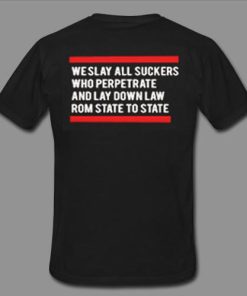 we slay all suckers tshirt back