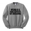 weird is a side effect of awesome sweatshirt