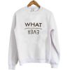 what ever sweatshirt