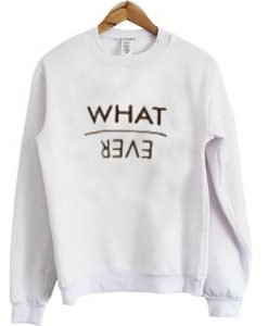 what ever sweatshirt