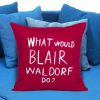 what would blair waldorf do pillow case