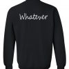 whatever sweatshirt back