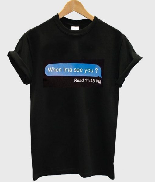 when im a see you again tshirt