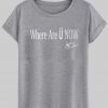 where are u now T shirt