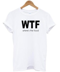 where's the food Tshirt