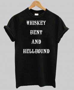 whiskey bent and hellboun T shirt