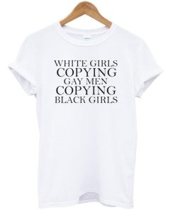 white girls copying tshirt