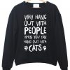 why hang out with people sweatshirt