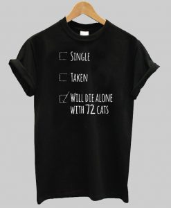 will die alone with 72 cats T shirt