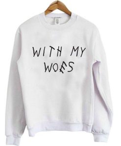 With My Woes Sweatshirt