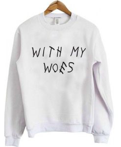 With My Woes Sweatshirt