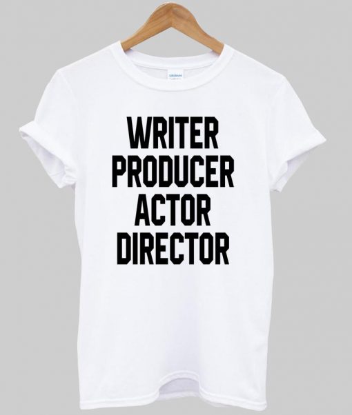 writer producer actor director tshirt