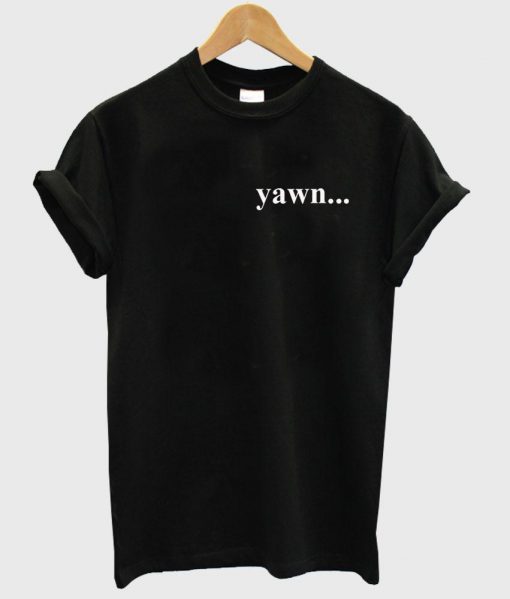 yawn T shirt