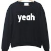 yeah  sweatshirt