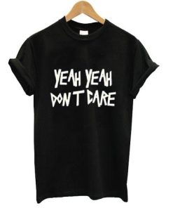 yeah yeah dont care