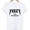 yeezy for president shirt