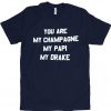 you are my champage tshirt