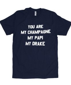 you are my champage tshirt