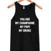 you are my champagne my papi my drake Tank Top