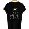 you are my sunshine tshirt back