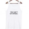 you can't sit withus tanktop