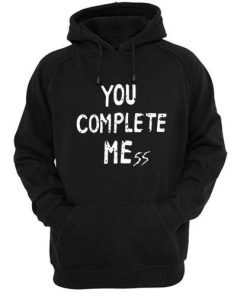 you complete mess Hoodie
