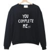 you complete mess Sweatshirt