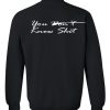 you don't know shit sweatshirt back