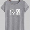 you go glen coco T shirt