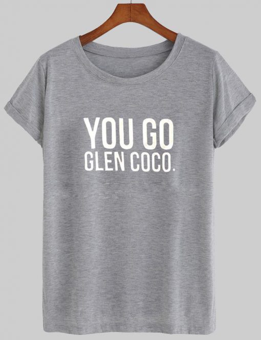 you go glen coco T shirt