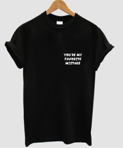 you're my favorite tshirt