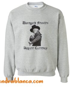 Disregard Females Acquire Currency Sweatshirt (KM)