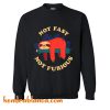 Not Fast Not Furious Sweatshirt (KM)