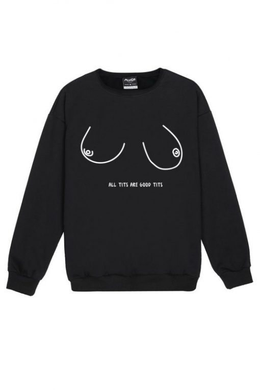 ALL TITS ARE GOOD Sweatshirt KM