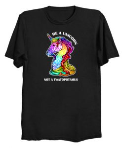 Be A Unicorn Not A Twatopotamus T Shirt (KM)