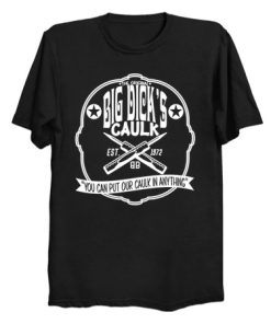 Big Dick's Caulk T Shirt (KM)