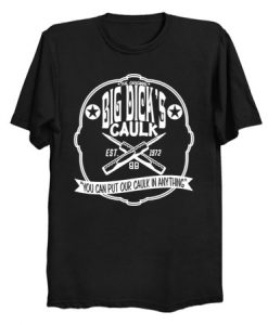 Big Dick's Caulk T Shirt (KM)