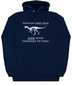 Dinosaurs Didn't Read Hoodie KM