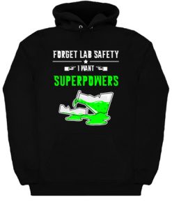 Forget Lab Safety I Want Superpowers Hoodie KM