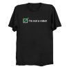 I'm not a robot T Shirt KM