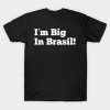 I’m Big in Brasil T Shirt KM