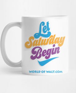 Let Saturday Begin (Open Edition) Mug KM